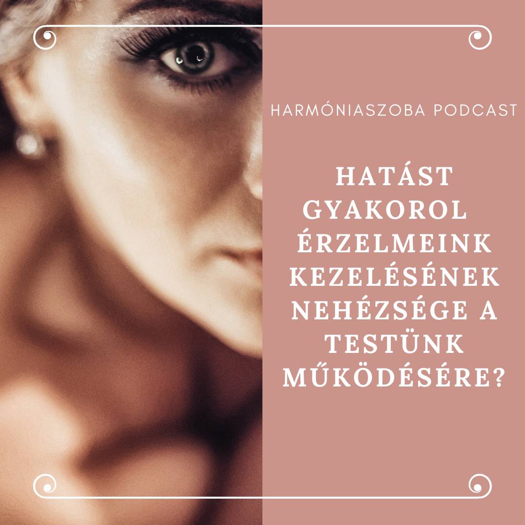 pod63 63. Hatást gyakorol érzelmeink kezelésének nehézsége a testünk működésére?