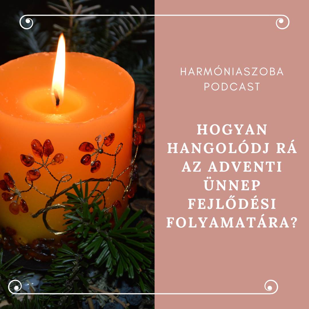 pod95 95. Hogyan hangolódj rá az adventi ünnep fejlődési folyamatára?