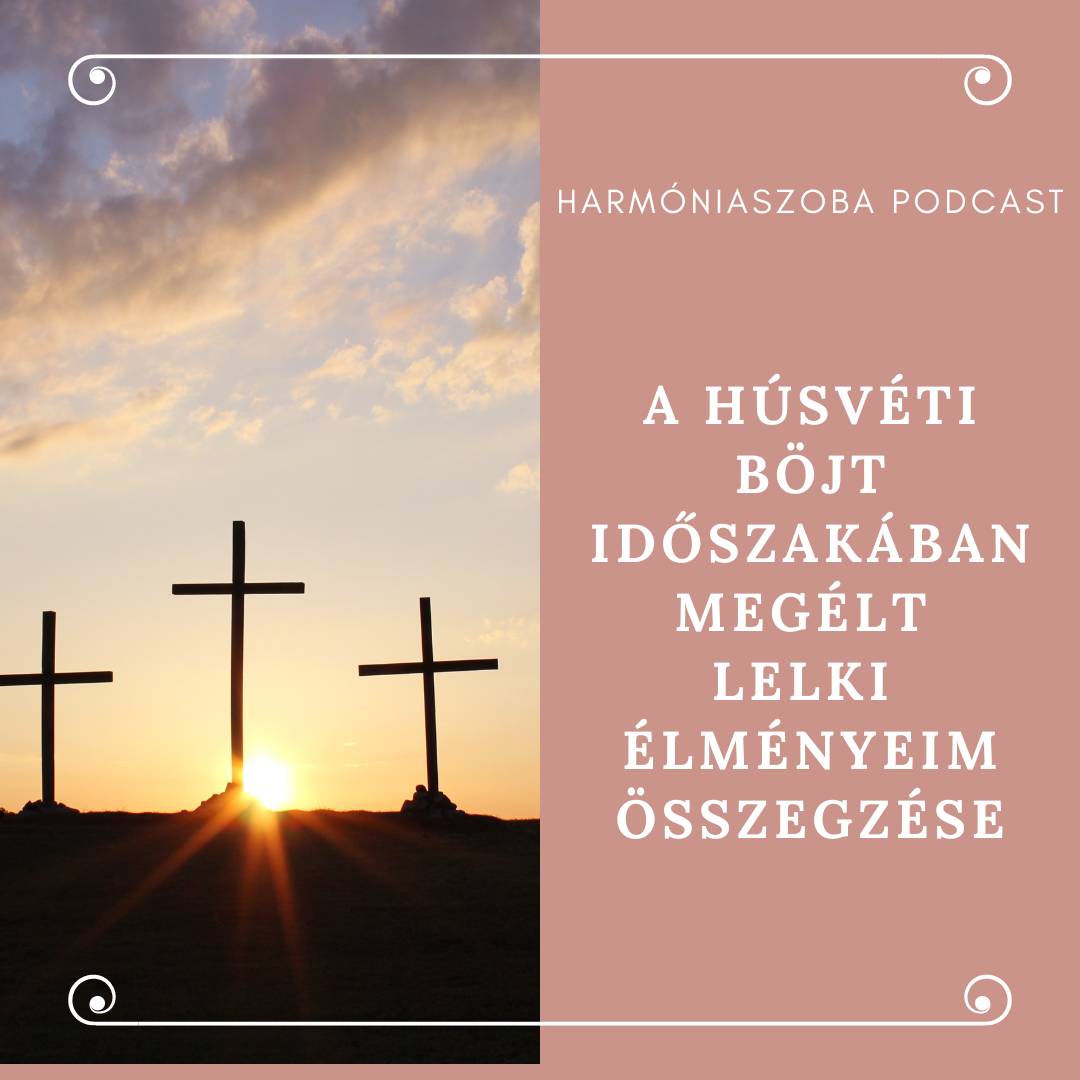 pod113 113. A húsvéti böjt időszakában megélt lelki élményeim összegzése