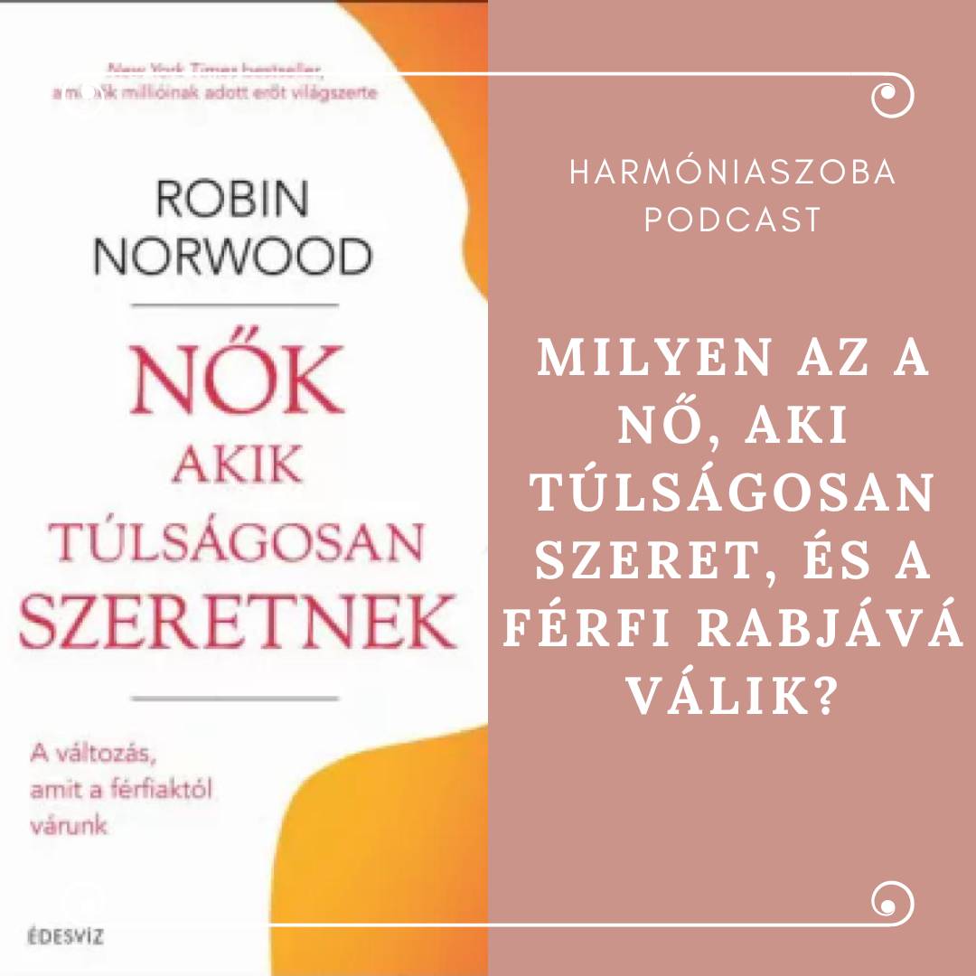 pod125 125. Milyen az a nő, aki túlságosan szeret, és a férfi rabjává válik?