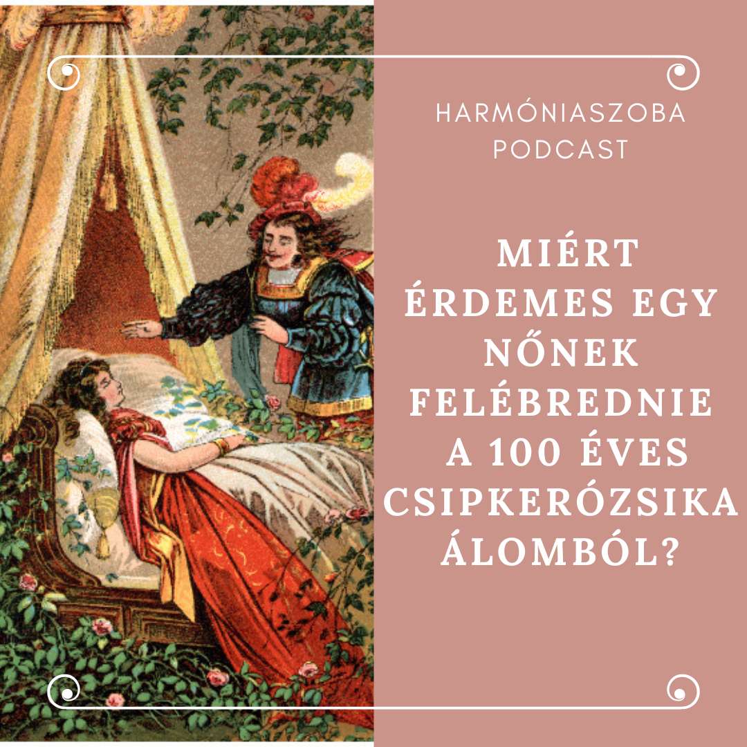 pod127 127. Miért érdemes egy nőnek felébrednie a 100 éves csipkerózsika álomból?