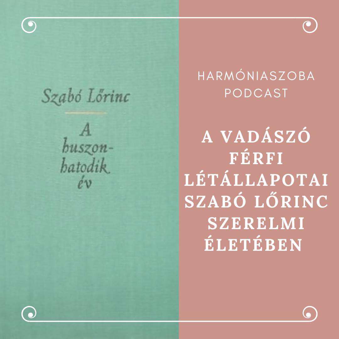 pod136 136. A vadászó férfi létállapotai Szabó Lőrinc szerelmi életében