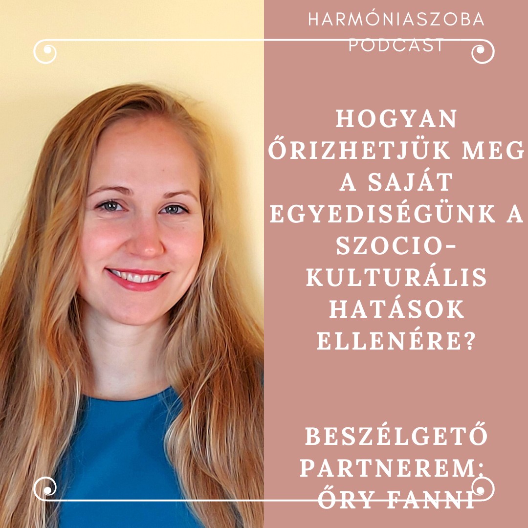 169. Hogyan őrizhetjük meg a saját egyediségünk a szocio- kulturális hatások ellenére? Beszélgető partnerem-Őry Fanni