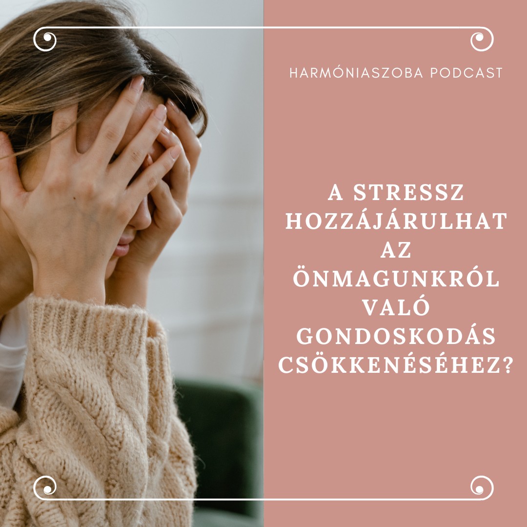 177.A stressz hozzájárulhat az önmagunkról való gondoskodás csökkenéséhez?