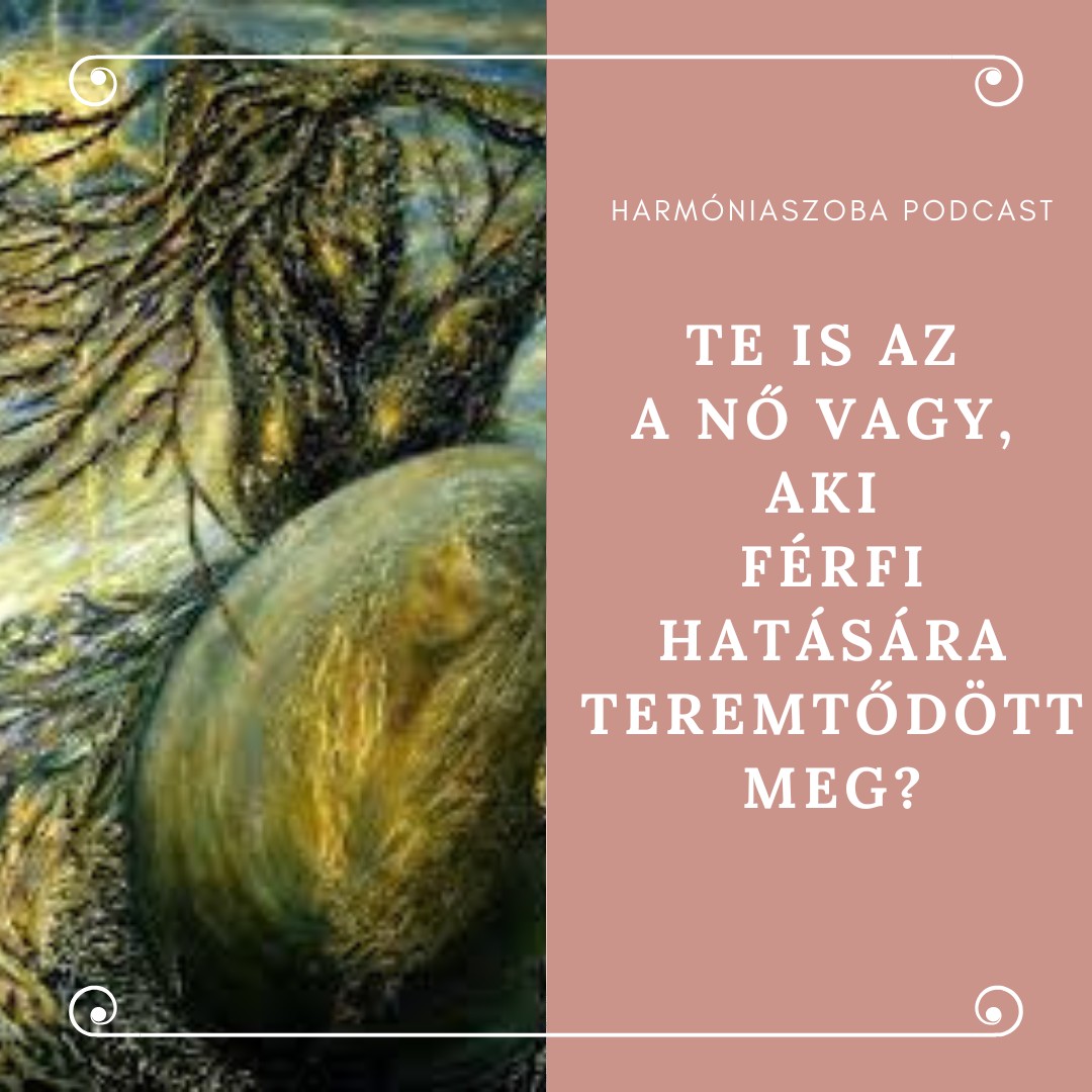 pod187 187. Te is az a nő vagy, aki férfi hatására teremtődött meg?